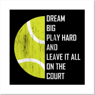 Dream Big, Play Hard And Leave It All On The Court, Play Tennis Posters and Art